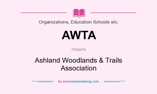 What does AWTA mean? It stands for Ashland Woodlands & Trails Association