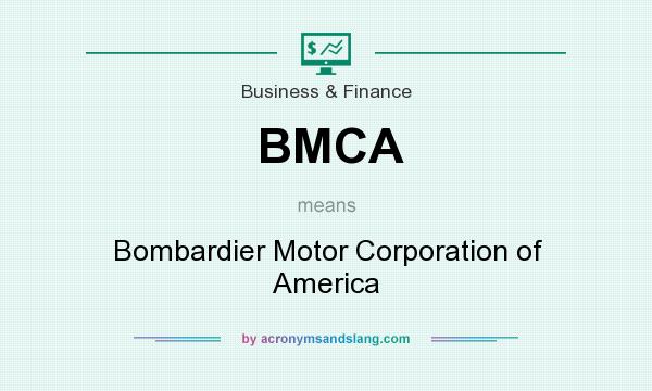 What does BMCA mean? It stands for Bombardier Motor Corporation of America