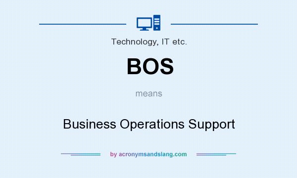 What does BOS mean? It stands for Business Operations Support