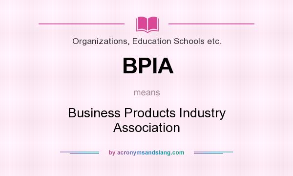 What does BPIA mean? It stands for Business Products Industry Association