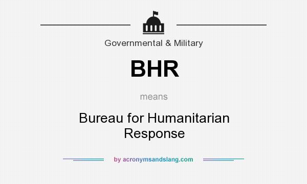 What does BHR mean? It stands for Bureau for Humanitarian Response