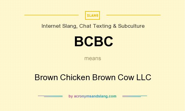 What does BCBC mean? It stands for Brown Chicken Brown Cow LLC
