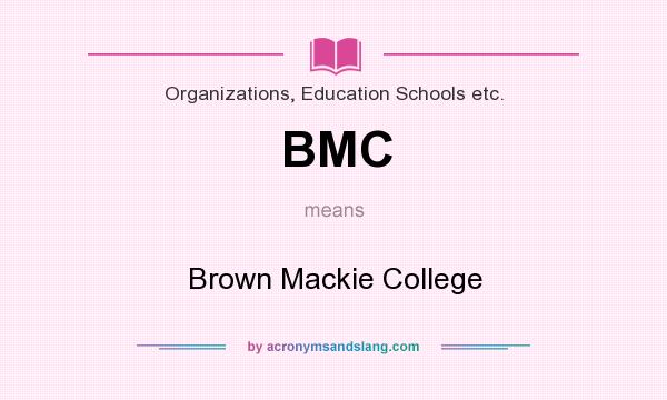 What does BMC mean? It stands for Brown Mackie College