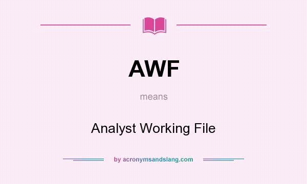 What does AWF mean? It stands for Analyst Working File