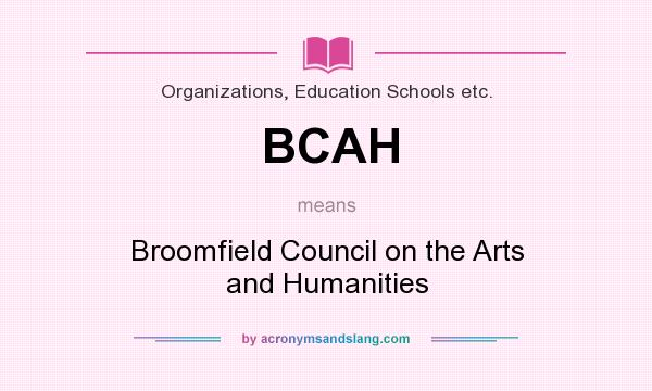 What does BCAH mean? It stands for Broomfield Council on the Arts and Humanities