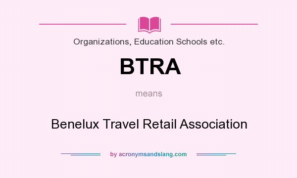 What does BTRA mean? It stands for Benelux Travel Retail Association