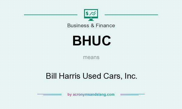 What does BHUC mean? It stands for Bill Harris Used Cars, Inc.