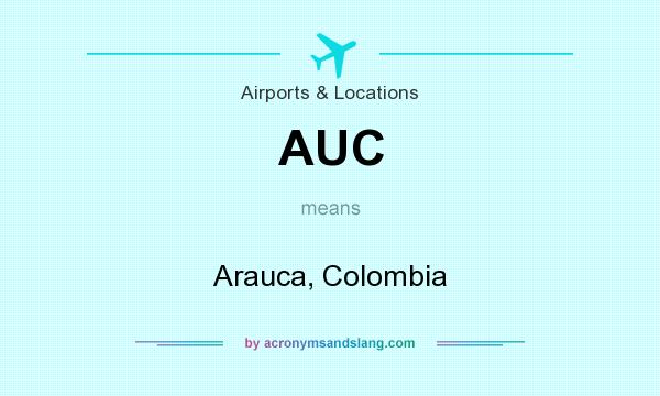 What does AUC mean? It stands for Arauca, Colombia