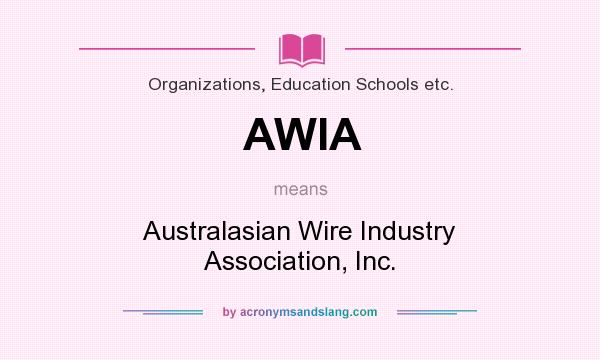 What does AWIA mean? It stands for Australasian Wire Industry Association, Inc.