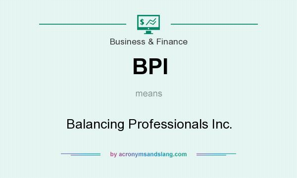 What does BPI mean? It stands for Balancing Professionals Inc.