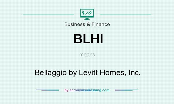What does BLHI mean? It stands for Bellaggio by Levitt Homes, Inc.