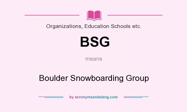 What does BSG mean? It stands for Boulder Snowboarding Group