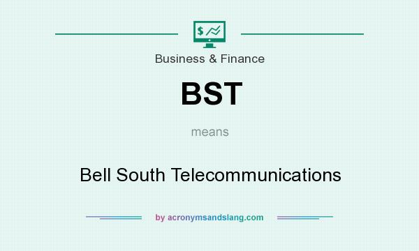 What does BST mean? It stands for Bell South Telecommunications