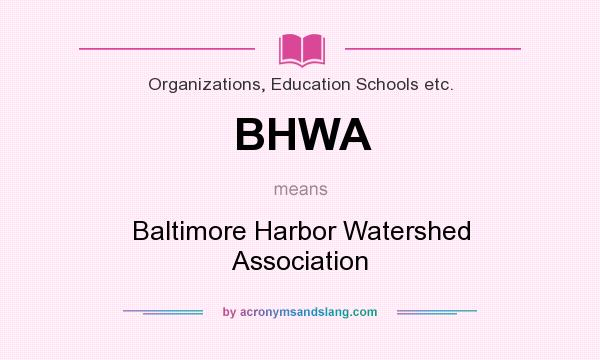 What does BHWA mean? It stands for Baltimore Harbor Watershed Association