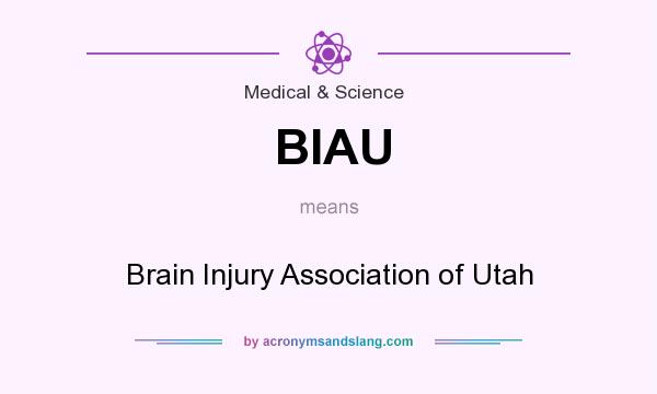 What does BIAU mean? It stands for Brain Injury Association of Utah