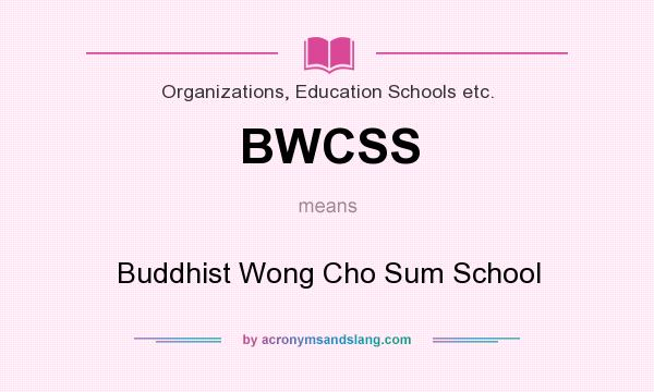 What does BWCSS mean? It stands for Buddhist Wong Cho Sum School