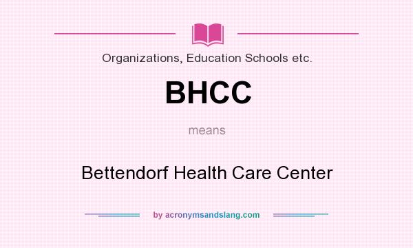 What does BHCC mean? It stands for Bettendorf Health Care Center