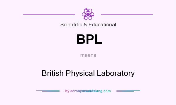 What does BPL mean? It stands for British Physical Laboratory
