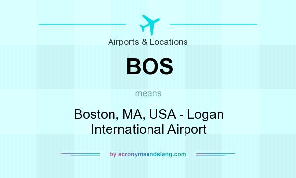 What does BOS mean? It stands for Boston, MA, USA - Logan International Airport