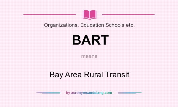 What does BART mean? It stands for Bay Area Rural Transit