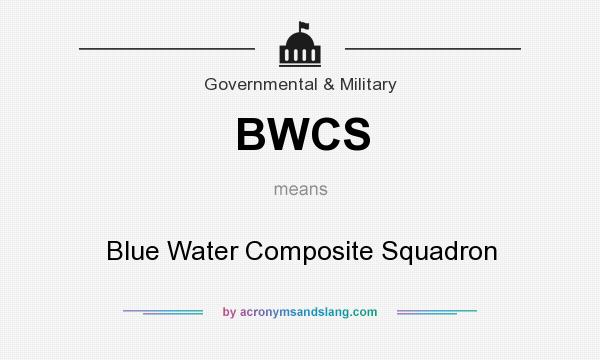 What does BWCS mean? It stands for Blue Water Composite Squadron