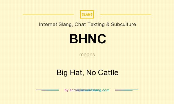 What does BHNC mean? It stands for Big Hat, No Cattle