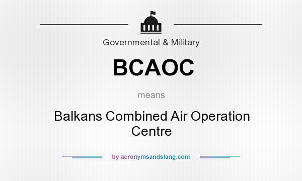 What does BCAOC mean? It stands for Balkans Combined Air Operation Centre