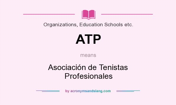 What does ATP mean? It stands for Asociación de Tenistas Profesionales