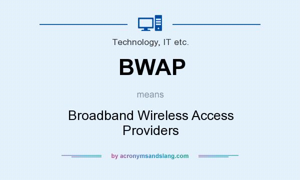 What does BWAP mean? It stands for Broadband Wireless Access Providers