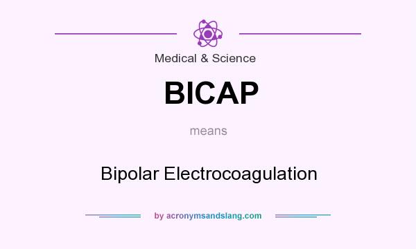 What does BICAP mean? It stands for Bipolar Electrocoagulation