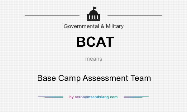 What does BCAT mean? It stands for Base Camp Assessment Team