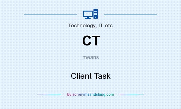 What does CT mean? It stands for Client Task