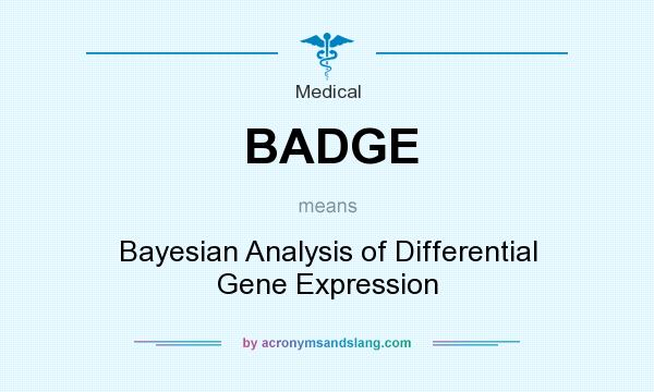 What does BADGE mean? It stands for Bayesian Analysis of Differential Gene Expression