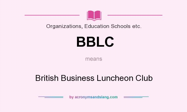 What does BBLC mean? It stands for British Business Luncheon Club