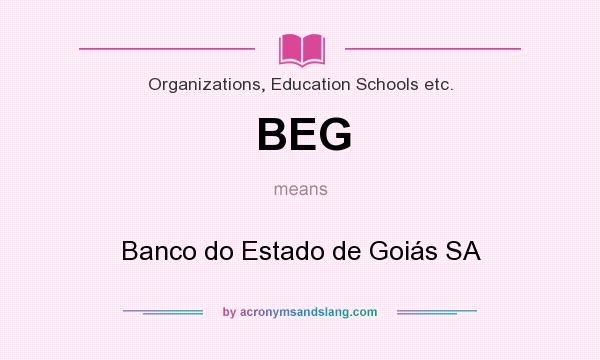 What does BEG mean? It stands for Banco do Estado de Goiás SA