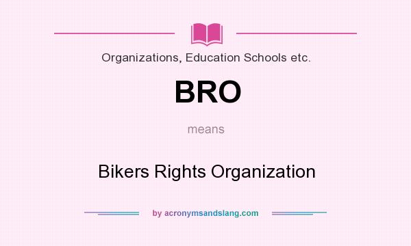 What does BRO mean? It stands for Bikers Rights Organization