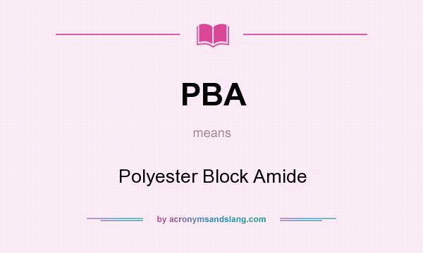 What does PBA mean? It stands for Polyester Block Amide
