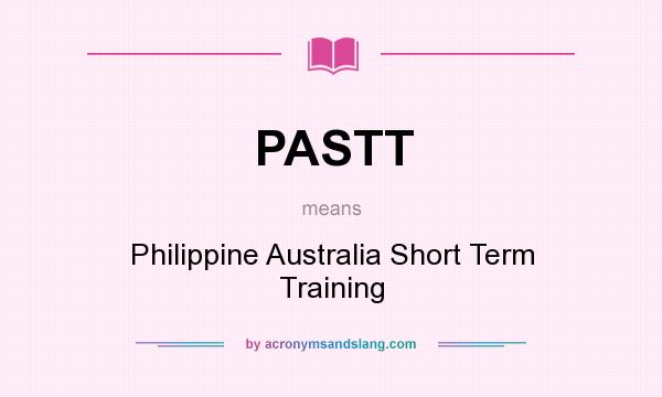 What does PASTT mean? It stands for Philippine Australia Short Term Training