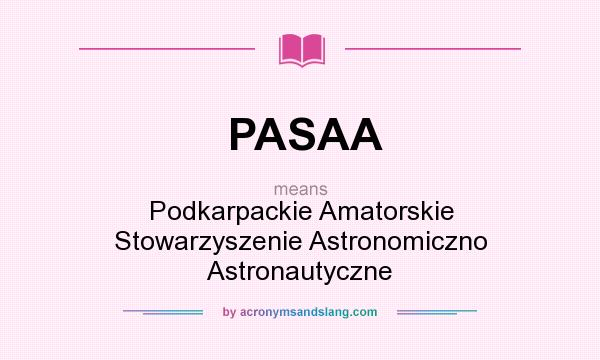 What does PASAA mean? It stands for Podkarpackie Amatorskie Stowarzyszenie Astronomiczno Astronautyczne
