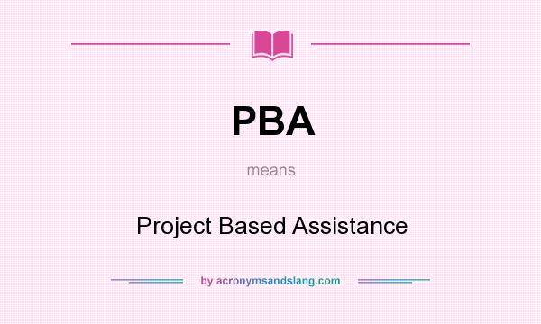 What does PBA mean? It stands for Project Based Assistance