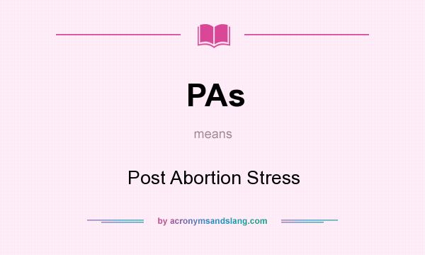 What does PAs mean? It stands for Post Abortion Stress