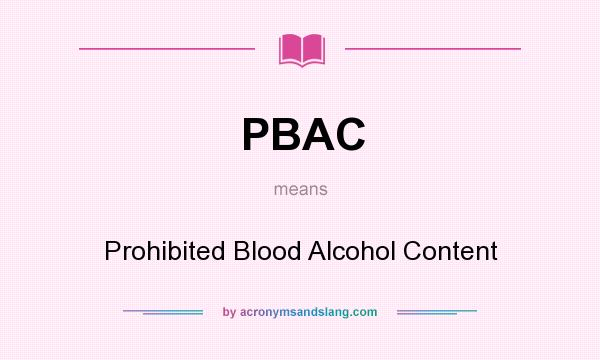 What does PBAC mean? It stands for Prohibited Blood Alcohol Content