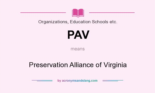 What does PAV mean? It stands for Preservation Alliance of Virginia