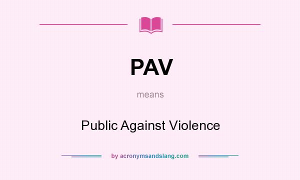 What does PAV mean? It stands for Public Against Violence