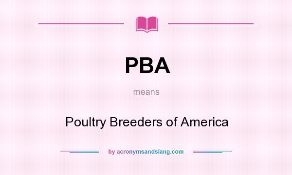 What does PBA mean? It stands for Poultry Breeders of America