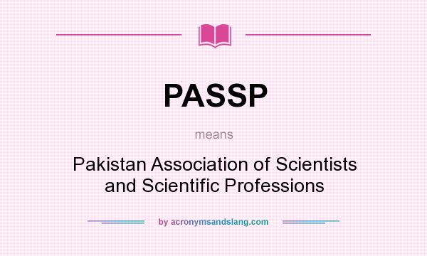 What does PASSP mean? It stands for Pakistan Association of Scientists and Scientific Professions
