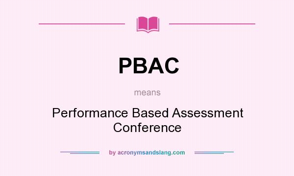 What does PBAC mean? It stands for Performance Based Assessment Conference