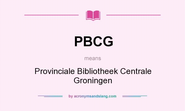 What does PBCG mean? It stands for Provinciale Bibliotheek Centrale Groningen