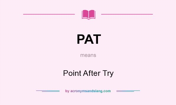 What does PAT mean? It stands for Point After Try