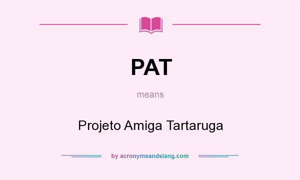 What does PAT mean? It stands for Projeto Amiga Tartaruga